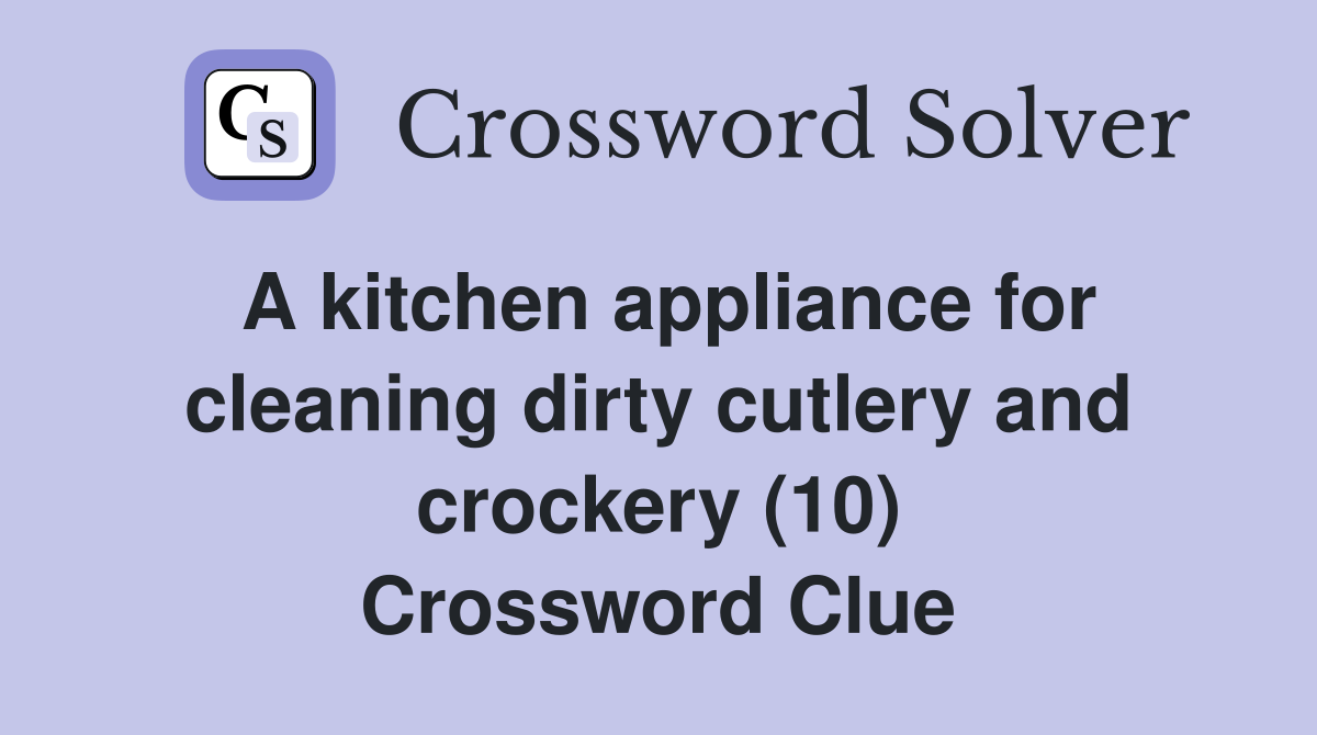 A kitchen appliance for cleaning dirty cutlery and crockery (10